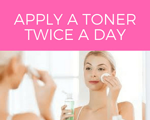 APPLY A TONER TWICE A DAY