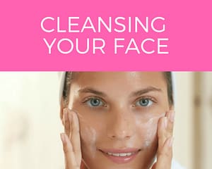 CLEANSING YOUR FACE