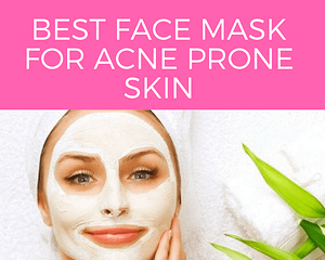 Best Face Mask for Acne Prone Skin