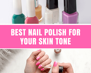 BEST NAIL POLISH FOR YOUR SKIN TONE